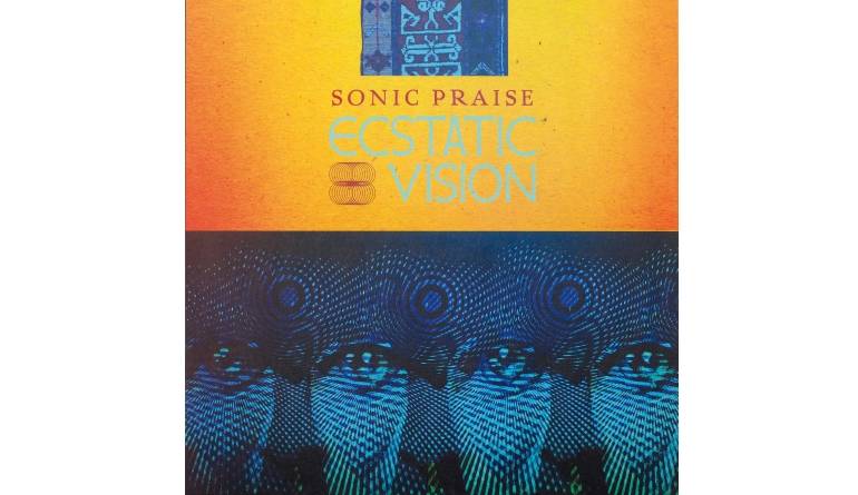 Schallplatte Ecstatic Vision - Sonic Praise (Relapse) im Test, Bild 1